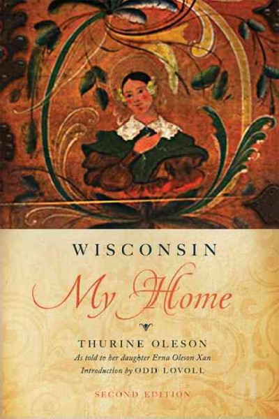 Wisconsin my home / Thurine Oleson as told to her daughter Erna Oleson Xan.