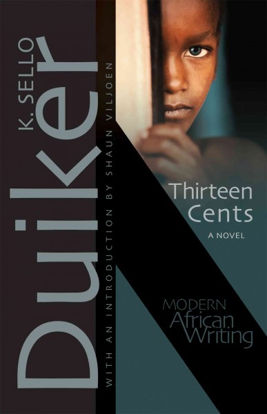 Thirteen cents / K. Sello Duiker ; introduction by Shaun Viljoen.