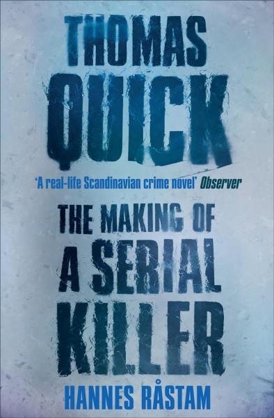 Thomas Quick : the making of a serial killer / by Hannes Rastam ; translated by Henning Koch.