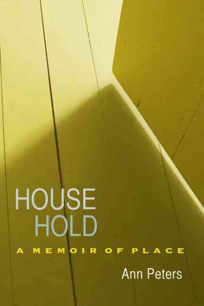 House hold : a memoir of place / Ann Peters.