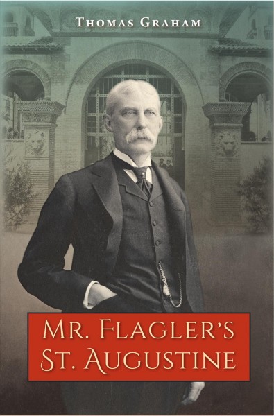 Mr. Flagler's St. Augustine.