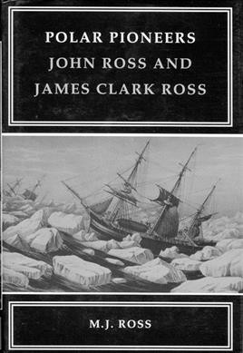Polar pioneers : John Ross and James Clark Ross / M.J. Ross.