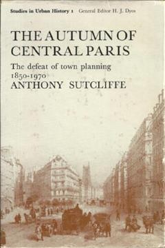 The autumn in central Paris : the defeat of town planning, 1850-1970 / Anthony Sutchliffe.
