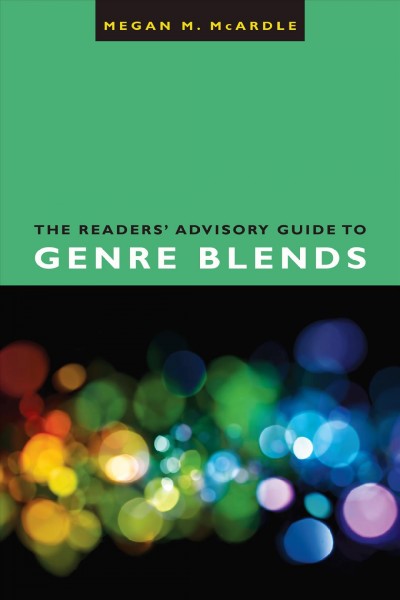 The Readers'' Advisory Guide to Genre Blends.
