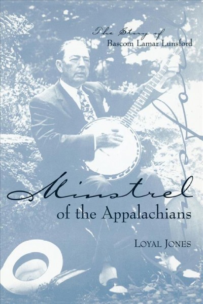 Minstrel of the Appalachians : the Story of Bascom Lamar Lunsford.