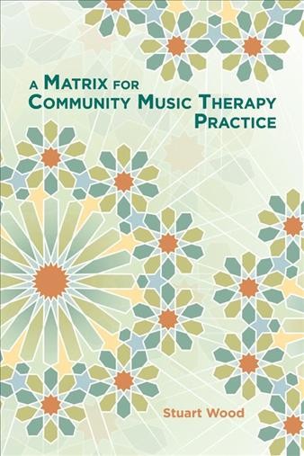 A matrix for community music therapy practice / Stuart Wood.