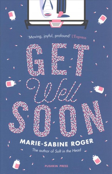 Get well soon / Marie-Sabine Roger ; translated from the French by Frank Wynne.