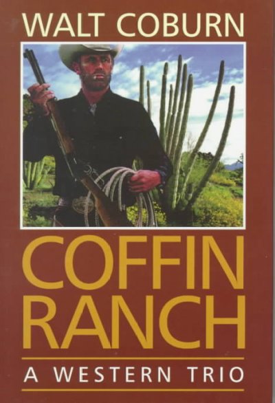 Coffin ranch : a western trio / Walt Coburn ; edited by Jon Tuska.