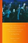 Canadian Pentecostals, the Trinity, and contemporary worship music : the things we sing / by Michael A. Tapper.