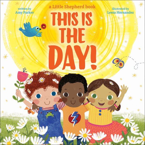 This is the day! / written by Amy Parker ; illustrated by Leeza Hernandez.