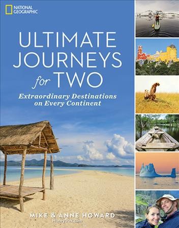 Ultimate journeys for two : extraordinary destinations on every continent / Mike & Anne Howard.