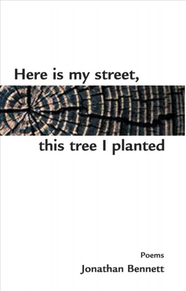 Here is my street, this tree I planted / Jonathan Bennett.
