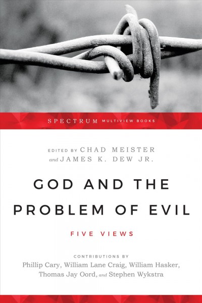 God and the problem of evil : five views / edited by Chad Meister and James K. Dew Jr.