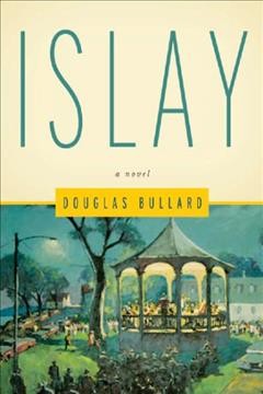 Islay : a novel / Douglas Bullard ; foreword by Cynthia Pettie.