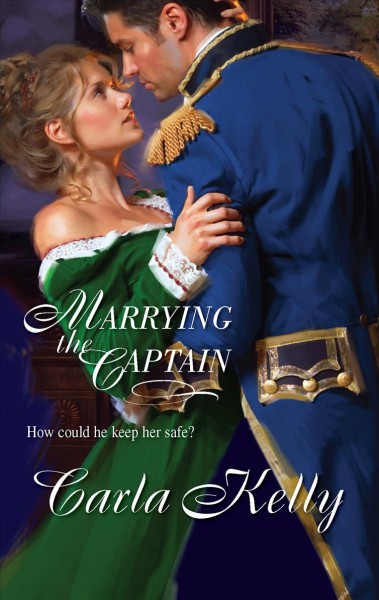 Marrying the captain / Carla Kelly.