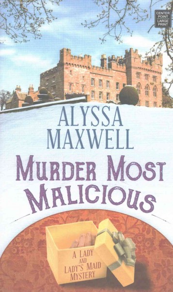 Murder most malicious / Alyssa Maxwell.