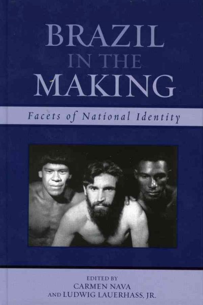 Brazil in the making : facets of national identity / edited by Carmen Nava and Ludwig Lauerhass, Jr.