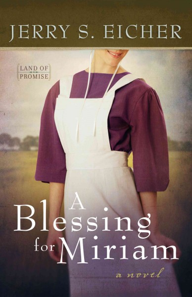 A blessing for miriam [electronic resource] : Land of Promise Series, Book 2. Jerry S Eicher.