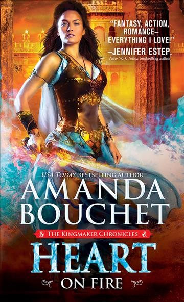 Heart on fire [electronic resource] : The Kingmaker Chronicles Series, Book 3. Amanda Bouchet.