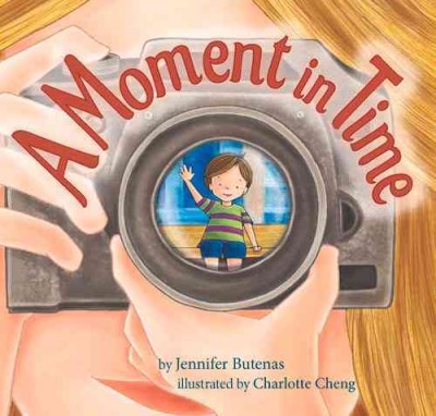A moment in time / by Jennifer Butenas ; illustrated by Charlotte Cheng.