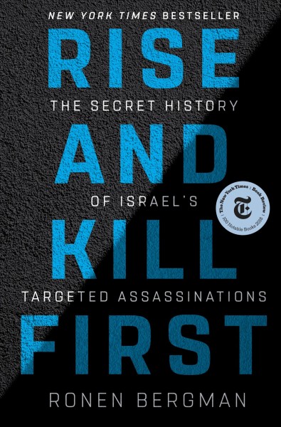 Rise and Kill First : the Secret History of Israel's Targeted Assassinations.