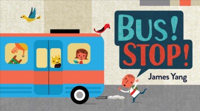 Bus! Stop! / James Yang.