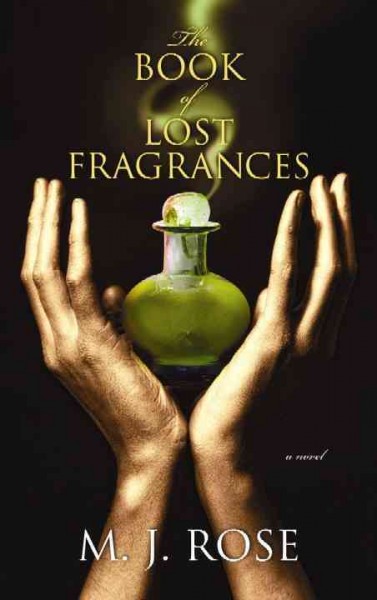 The book of lost fragrances / M. J. Rose.