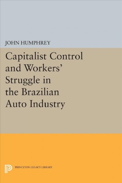 Capitalist Control and Workers' Struggle in the Brazilian Auto Industry.