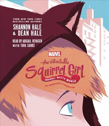 The unbeatable Squirrel Girl. Squirrel meets world [sound recording] / Shannon Hale & Dean Hale.