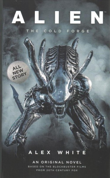 Alien : the cold forge / Alex White.