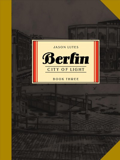 Berlin. Book three, City of light / a work of fiction by Jason Lutes.