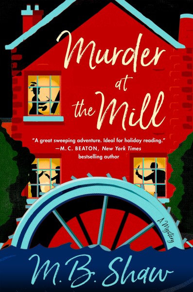 Murder at the mill : a mystery / M.B. Shaw.