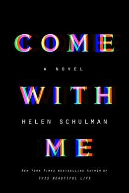 Come with me : a novel / Helen Schulman.