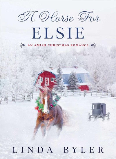 A horse for Elsie : an Amish Christmas romance / Linda Byler.