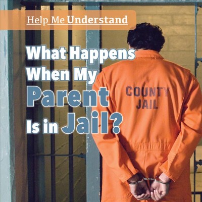 What happens when my parent is in jail? / Frank Felice.