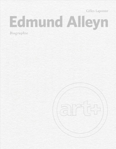 Edmund Alleyn : biographie / Gilles Lapointe.