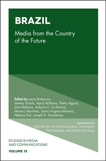 Brazil : media from the country of the future / ESMC volume editors, Laura Robinson, Jeremy Schulz, Apryl Williams ; guest volume editors, Pedro Aguiar [and 9 others].