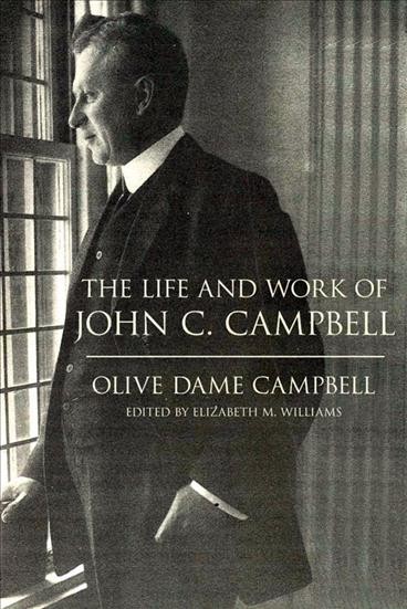 The life and work of John C. Campbell / Olive Dame Campbell ; edited by Elizabeth McCutchen Williams.