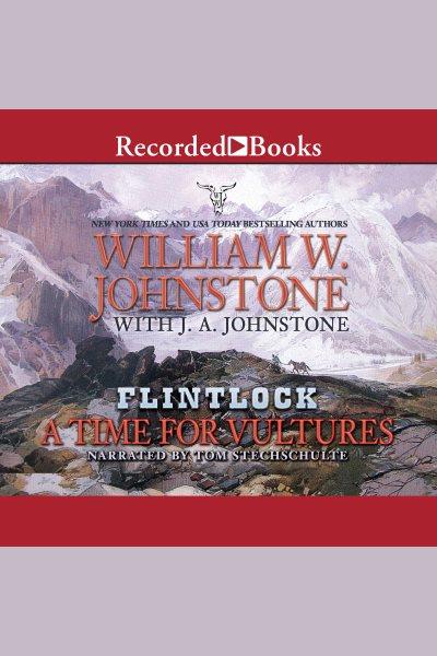 A time for vultures [electronic resource] / William W. Johnstone and J.A. Johnstone.