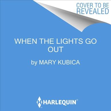 When the lights go out  [sound recording] / by Mary Kubica.