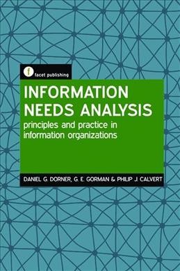 Information Needs Analysis : Principles and Practice in Information Organizations.