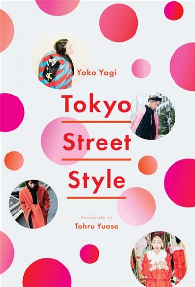 Tokyo street style / by Yoko Yagi ; photography by Tohru Yuasa.