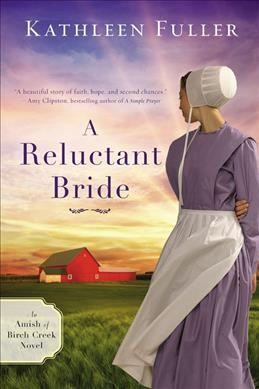 A reluctant bride : an Amish of Birch Creek novel / Kathleen Fuller.