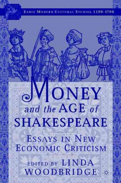 Money and the age of Shakespeare : essays in new economic criticism / edited by Linda Woodbridge.