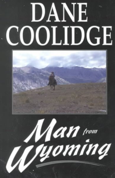 Man from Wyoming a Western story Dane Coolidge. Hardcover Book