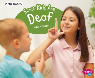 Some kids are deaf / by Lola M. Schaefer.