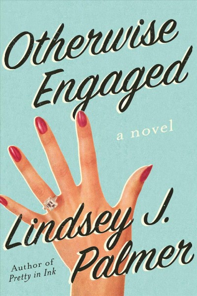 Otherwise engaged : a novel / Lindsey Palmer.