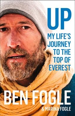 Up : my life journey to the top of Everest / Ben Fogle & Marina Fogle.