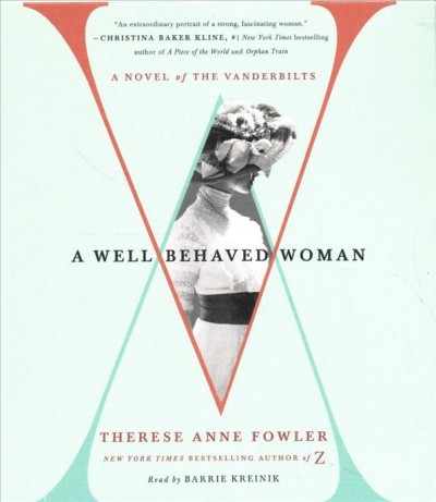 A well-behaved woman  [sound recording] : a novel of the Vanderbilts / Therese Anne Fowler.