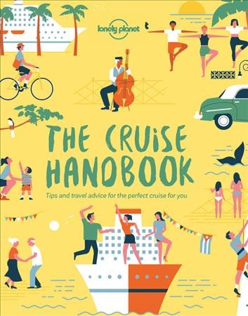 The cruise handbook : inspiring ideas and essential advice for the new generation of cruises and cruisers / written by Michelle Baran, Ray Bartlett, Greg Benchwick, Alex Leviton, Emily Matchar, Brandon Presser, Brendan Sainsbury, Sarah Stocking, and Dr. Tiana Templeman.